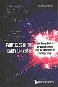 cover of the book Particles in the early universe : high-energy limit of the standard model from the contraction of its gauge group