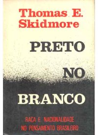 cover of the book Preto no branco: raça e nacionalidade no pensamento brasileiro