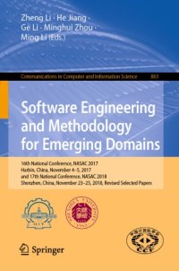 cover of the book Software Engineering and Methodology for Emerging Domains: 16th National Conference, NASAC 2017, Harbin, China, November 4–5, 2017, and 17th National Conference, NASAC 2018, Shenzhen, China, November 23–25, 2018, Revised Selected Papers