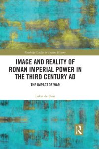 cover of the book Image and Reality of Roman Imperial Power in the Third Century Ad: The Impact of War