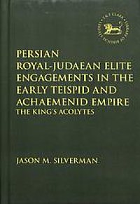 cover of the book Persian Royal-Judaean Elite Engagements in the Early Teispid and Achaemenid Empire: The King’s Acolytes