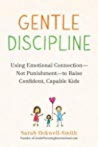 cover of the book Gentle Discipline: Using Emotional Connection--Not Punishment--To Raise Confident, Capable Kids