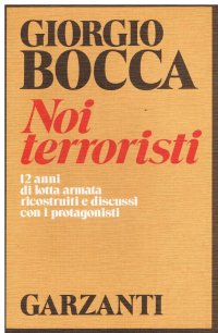 cover of the book Noi terroristi. 12 anni di lotta armata ricostruiti e discussi con i protagonisti