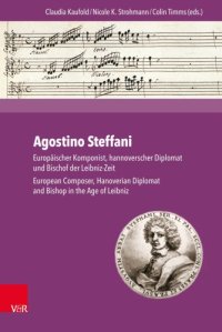 cover of the book Agostino Steffani Europäischer Komponist, hannoverscher Diplomat und Bischof der Leibniz-Zeit. European Composer, Hanoverian Diplomat and Bishop in the Age of Leibniz