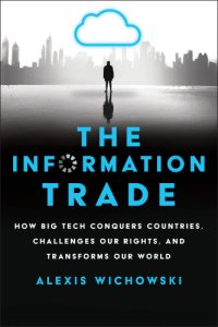 cover of the book The Information Trade: How Big Tech Conquers Countries, Challenges Our Rights, and Transforms Our World