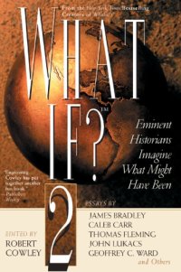 cover of the book What If? 2 : Eminent Historians Imagine What Might Have Been