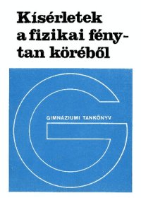 cover of the book Kísérletek a fizikai fénytan köréből