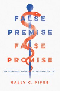 cover of the book False Premise, False Promise: The Disastrous Reality of Medicare for All