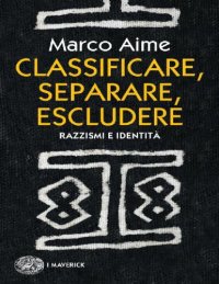 cover of the book Classificare, separare, escludere. Razzismi e identità