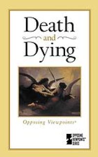 cover of the book Death and Dying : Opposing Viewpoints, 2003 ed.