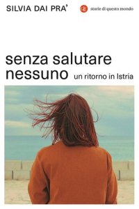 cover of the book Senza salutare nessuno. Un ritorno in Istria