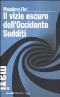 cover of the book Il vizio oscuro dell’Occidente : manifesto dell’antimodernità ; Sudditi : manifesto contro la democrazia