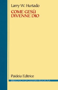 cover of the book Come Gesù divenne Dio. La problematica storica della venerazione più antica di Gesù