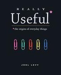 cover of the book Really Useful* : *the origins of everyday things