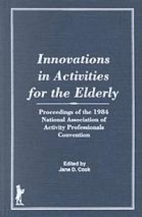 cover of the book Innovations in activities for the elderly : proceedings of the 1984 National Association of Activity Professionals Convention