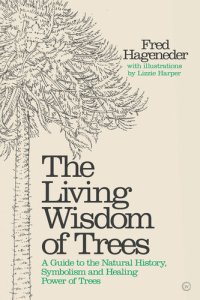 cover of the book The Living Wisdom of Trees: A Guide to the Natural History, Symbolism and Healing Power of Trees