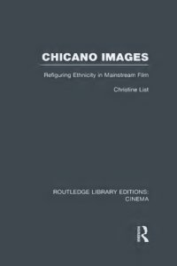 cover of the book Chicano images : refiguring ethnicity in mainstream film