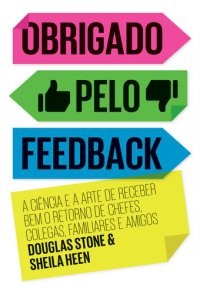 cover of the book Obrigado pelo feedback: A ciência e a arte de receber bem o retorno de chefes, colegas, familiares e amigos