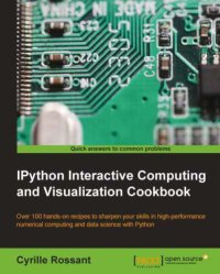 cover of the book IPython Interactive Computing and Visualization Cookbook : Over 100 hands-on recipes to sharpen your skills in high-performance numerical computing and data science in the Jupyter Notebook