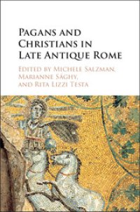 cover of the book Pagans and Christians in late antique Rome: conflict, competition, and coexistence in the fourth century