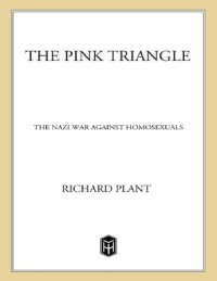 cover of the book The Pink Triangle: The Nazi War Against Homosexuals