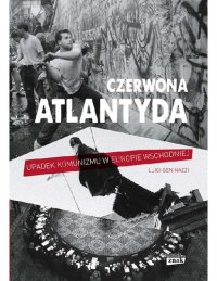 cover of the book Czerwona Atlantyda. Upadek komunizmu w Europie