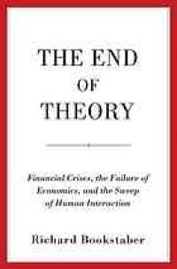 cover of the book The End of Theory: Financial Crises, the Failure of Economics, and the Sweep of Human Interaction