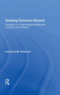 cover of the book Seeking Common Ground: Canadau.s. Trade Dispute Settlement Policies In The Nineties