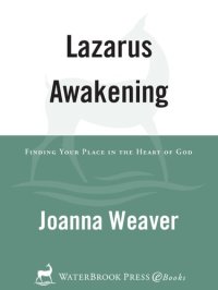 cover of the book Lazarus Awakening: Finding Your Place in the Heart of God