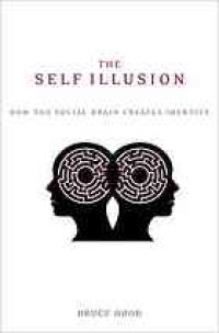 cover of the book The self illusion : how the social brain creates identity