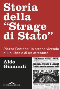 cover of the book Storia della «Strage di Stato». Piazza Fontana: la strana vicenda di un libro e di un attentato