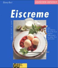 cover of the book Eiscreme : kalte Köstlichkeiten, die auf der Zunge zergehen : selbstgemacht aus Sahne, Milch und Früchten ; jedes Rezept in Farbe