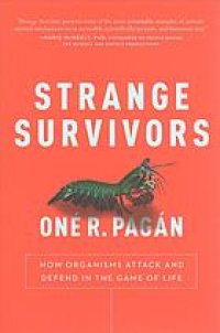 cover of the book Strange survivors : how organisms attack and defend in the game of life