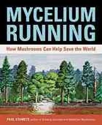 cover of the book Mycelium Running: How Mushrooms Can Help Save the World