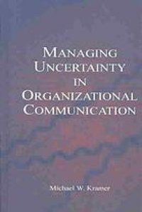 cover of the book Managing Uncertainty in Organizational Communication