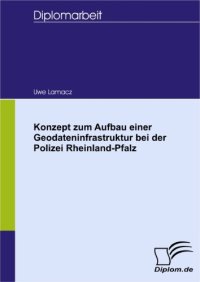 cover of the book Konzept zum Aufbau einer Geodateninfrastruktur bei der Polizei Rheinland-Pfalz