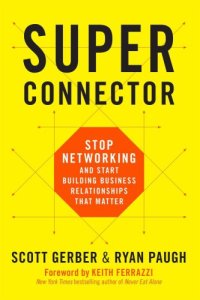 cover of the book Superconnector : stop networking and start building business relationships that matter