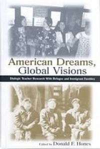 cover of the book American Dreams, Global Visions Dialogic Teacher Research With Refugee and Immigrant Families