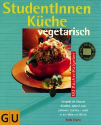 cover of the book StudentInnenküche vegetarisch vergeßt die Mensa! ; köstlich, schnell und preiswert kochen - auch in der kleinsten Küche