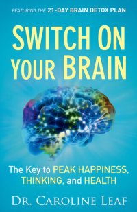 cover of the book Switch on Your Brain: The Key to Peak Happiness, Thinking, and Health