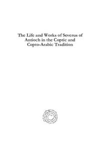 cover of the book The Life and Works of Severus of Antioch in the Coptic and Copto-Arabic Tradition: Texts and Commentaries