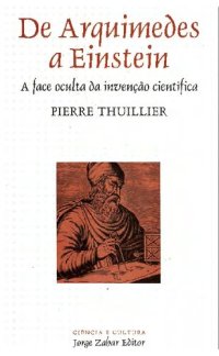 cover of the book De Arquimedes a Einstein: a face oculta da invenção científica