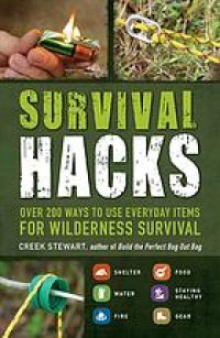 cover of the book Survival hacks : over 200 ways to use everyday items for wilderness survival