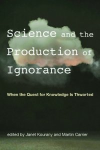 cover of the book Science and the Production of Ignorance: When the Quest for Knowledge Is Thwarted