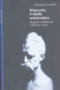 cover of the book Nietzsche, il ribelle aristocratico. Biografia intellettuale e bilancio critico