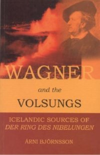 cover of the book Wagner and the Volsungs: Icelandic Sources of "Der Ring des Nibelungen"