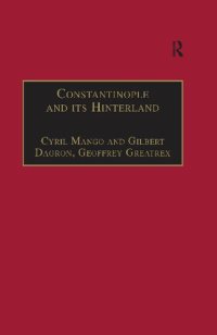 cover of the book Constantinople and its Hinterland: Papers from the Twenty-seventh Spring Symposium of Byzantine Studies, Oxford, April 1993