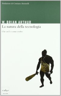 cover of the book La natura della tecnologia. Che cos'è e come evolve