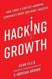 cover of the book Hacking growth : how today's fastest-growing companies drive breakout success