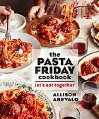 cover of the book The Pasta Friday cookbook : over 70 recipes and tips to help you start a weekly pasta tradition that will change your life